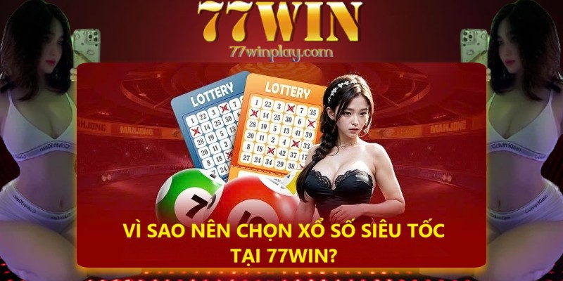 Những điểm nổi bật chỉ có tại xổ số siêu tốc 77win Những điểm nổi bật chỉ có tại xổ số siêu tốc 77win