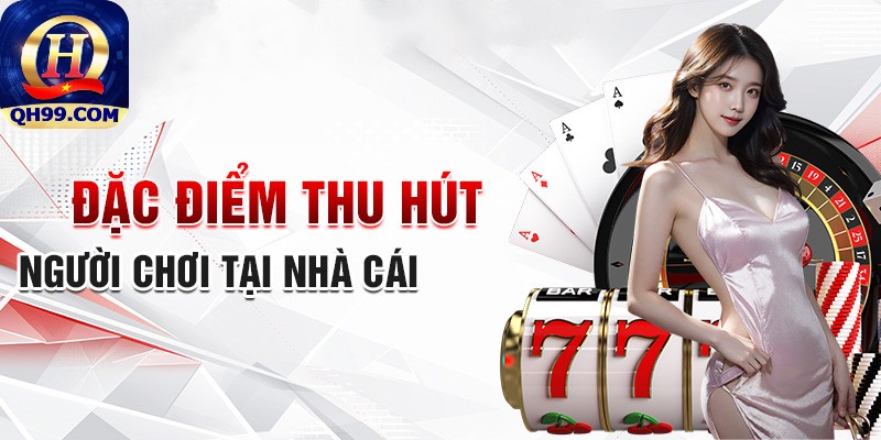 Những ưu điểm nổi bật chỉ có tại nhà cái uy tin QH99.Net Những ưu điểm nổi bật chỉ có tại nhà cái uy tin QH99.Net