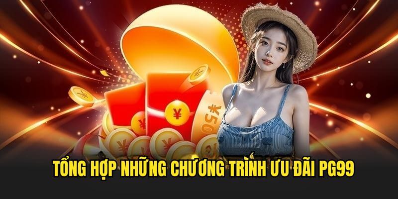 Những hoạt động ưu đãi PG99 cực đỉnh