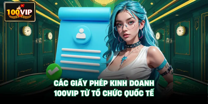 Các giấy phép kinh doanh 100VIP từ tổ chức quốc tế