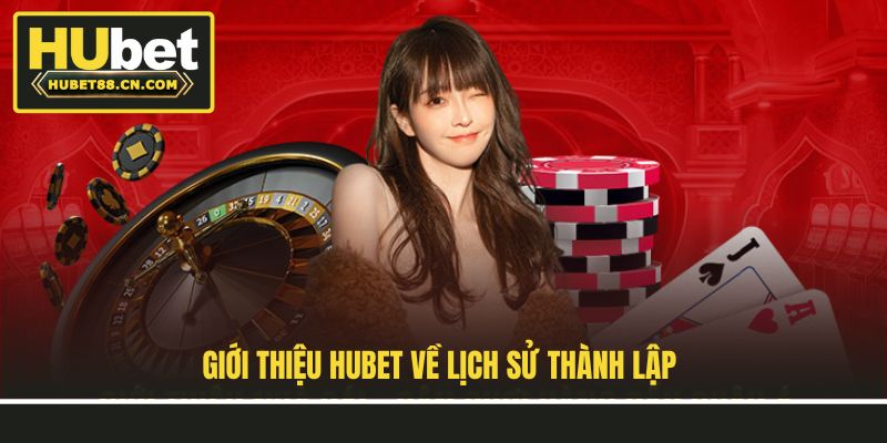 Giới thiệu Hubet về lịch sử thành lập