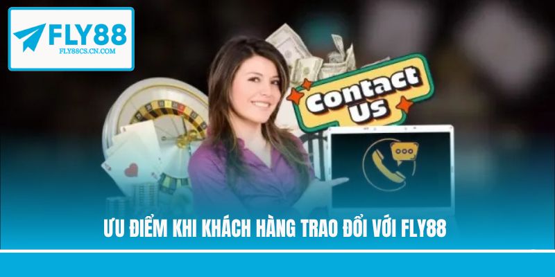 Ưu điểm khi khách hàng trao đổi với Fly88
