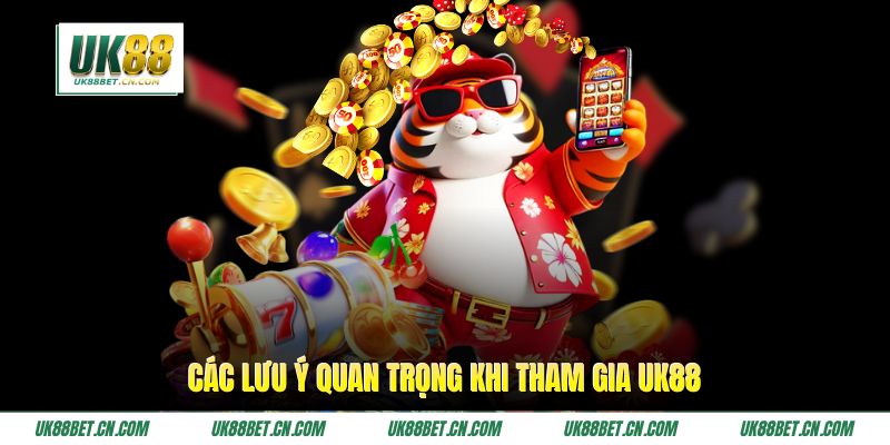 Các lưu ý quan trọng khi tham gia UK88 Các lưu ý quan trọng khi tham gia UK88
