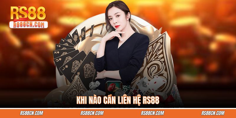 Khi nào cần liên hệ RS88