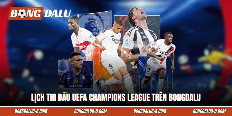 Lịch thi đấu UEFA Champions League trên Bongdalu
