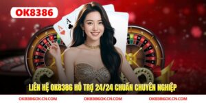 Liên Hệ OK8386 Hỗ Trợ 24/24 Chuẩn Chuyên Nghiệp