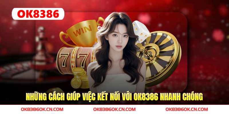 Những cách giúp việc kết nối với OK8386 nhanh chóng